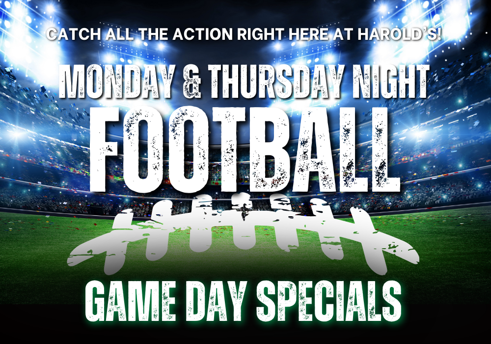 monday and Thursday night football at harold's corral